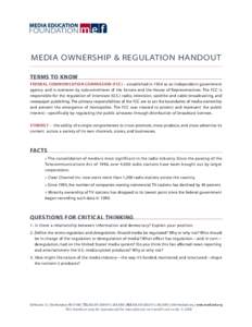 MEDIA OWNERSHIP & REGULATION HANDOUT TERMS TO KNOW FEDERAL COMMUNICATION COMMISSION (FCC) – established in 1934 as an independent government agency and is overseen by subcommittees of the Senate and the House of Repres