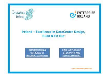 Ireland – Excellence in DataCentre Design,  Build & Fit Out INTRODUCTION &  OVERVIEW OF  IRELAND’S CAPABILITY 