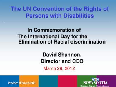 The UN Convention of the Rights of Persons with Disabilities In Commemoration of The International Day for the Elimination of Racial discrimination David Shannon,