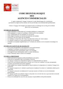 CODE DEONTOLOGIQUE DES AGENCES COMMERCIALES L’agent commercial s’engage à respecter le code déontologique de sa profession qui énonce les règles du bon exercice de son activité dans son environnement professionn