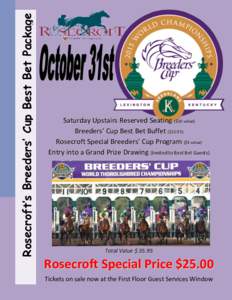 Rosecroft’s Breeders’ Cup Best Bet Package  Saturday Upstairs Reserved Seating ($10 value) Breeders’ Cup Best Bet Buffet ($Rosecroft Special Breeders’ Cup Program ($3 value) Entry into a Grand Prize Drawin