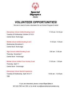 VOLUNTEER OPPORTUNITIES! We are in need of some volunteers for our School Program Events! Elementary School Unified Bowling Event  11:00 am -12:30 pm