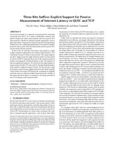 Three Bits Suffice: Explicit Support for Passive Measurement of Internet Latency in QUIC and TCP Piet De Vaere, Tobias Bühler, Mirja Kühlewind, and Brian Trammell ETH Zurich, Switzerland  ABSTRACT