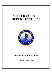 SUTTER COUNTY SUPERIOR COURT LOCAL COURT RULES EFFECTIVE July 1, 2013
