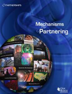 Mechanisms for Partnering with Oak Ridge National Laboratory Partnerships—It’s our name, but it also represents our driving philosophy and commitment. Oak Ridge National Laboratory (ORNL) has an aggressive program d