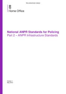 Not protectively marked  National ANPR Standards for Policing Part 2 – ANPR Infrastructure Standards  Version 1