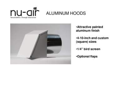 ALUMINUM HOODS  •Attractive painted aluminum finish •4-10-inch and custom (square) sizes