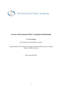 Security and Development Policies: Untangling the Relationship  By Necla Tschirgi Vice President, International Peace Academy  A paper prepared for the European Association of Development Research and Training