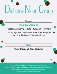 Healthy Choices Tuesday, January 27, 2015 | 12:00 pm – 1:00 pm Min No Aya Win | Meet in LOBBY & we will go to the clinic Diabetes Education Room  Take Charge of Your Diabetes