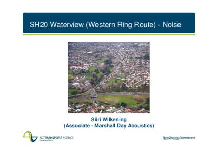 SH20 Waterview (Western Ring Route) - Noise  Siiri Wilkening (Associate - Marshall Day Acoustics)  How Does Traffic Noise Work?