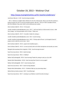 October 19, 2013 – Webinar Chat http://www.myenglishonline.ca/for-teachers/webinars/ Leka Bocari (lbocari) - 12:09 : Good morning everybody - 09:11 : Welcome to English Online Webinar for EAL/ESL Professionals. Please 