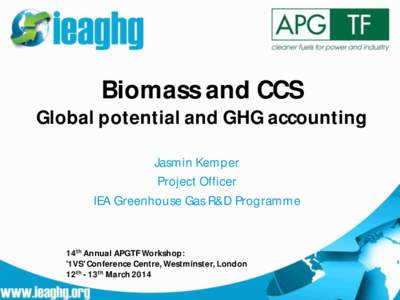 Biomass and CCS Global potential and GHG accounting Jasmin Kemper Project Officer IEA Greenhouse Gas R&D Programme