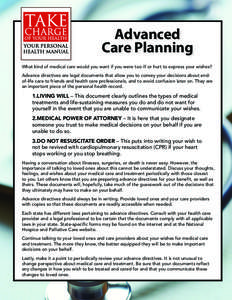 Advanced Care Planning What kind of medical care would you want if you were too ill or hurt to express your wishes? Advance directives are legal documents that allow you to convey your decisions about endof-life care to 