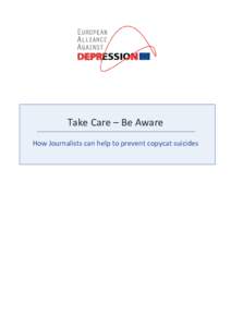Take Care – Be Aware How Journalists can help to prevent copycat suicides Background Despite increasing openness in the dialogue around mental health problems, there continues to be social stigma associated with depre
