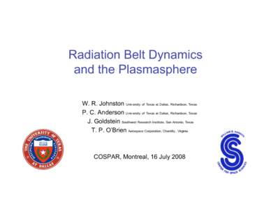 Radiation Belt Dynamics and the Plasmasphere W. R. Johnston Univ ersity of Texas at Dallas, Richardson, Texas P. C. Anderson Univ ersity of Texas at Dallas, Richardson, Texas J. Goldstein Southwest Research Institute, Sa