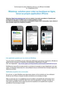 Communiqué de presse Wizishop prêt pour une diffusion immédiate le 15 Septembre 2010 Wizishop, solution pour créer sa boutique en ligne, lance sa propre application iPhone Wizishop (http://www.wizishop.com) est une s