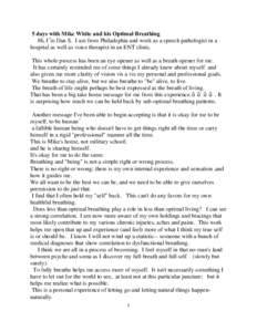 5 days with Mike White and his Optimal Breathing Hi, I’m Dan S. I am from Philadephia and work as a speech pathologist in a hospital as well as voice therapist in an ENT clinic. This whole process has been an eye opene