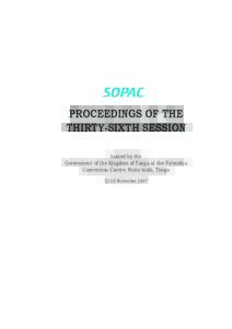 PROCEEDINGS OF THE THIRTY-SIXTH SESSION hosted by the Government of the Kingdom of Tonga at the Fa’onelua Convention Centre, Nuku’alofa, TongaNovember 2007