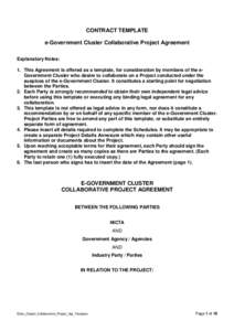 CONTRACT TEMPLATE e-Government Cluster Collaborative Project Agreement Explanatory Notes: 1. This Agreement is offered as a template, for consideration by members of the eGovernment Cluster who desire to collaborate on a