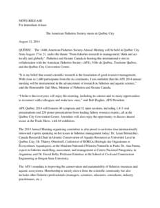 NEWS RELEASE For immediate release The American Fisheries Society meets in Québec City August 12, 2014 QUÉBEC – The 144th American Fisheries Society Annual Meeting will be held in Québec City from August 17 to 21, u