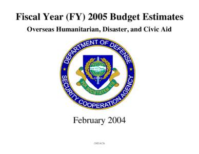 Fiscal Year (FY[removed]Budget Estimates Overseas Humanitarian, Disaster, and Civic Aid February 2004 OHDACA