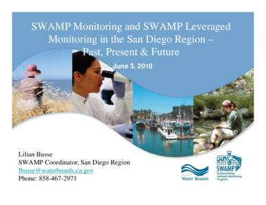 SWAMP Monitoring and SWAMP Leveraged Monitoring in the San Diego Region – Past, Present & Future June 3, 2010  Lilian Busse