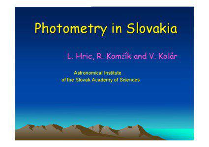 Photometry in Slovakia L. Hric, R. Kom!ík and V. Kolár Astronomical Institute