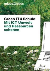 Green IT & Schule Mit ICT Umwelt und Ressourcen schonen  Schule und ICT