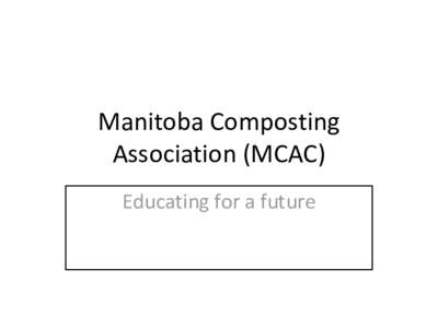 Manitoba Composting Association (MCAC) Educating for a future History - winter[removed]Portage meeting)