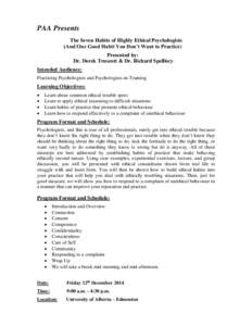 PAA Presents The Seven Habits of Highly Ethical Psychologists (And One Good Habit You Don’t Want to Practice) Presented by: Dr. Derek Truscott & Dr. Richard Spelliscy Intended Audience: