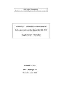 UNOFFICIAL TRANSLATION This document is an unofficial English translation of the Japanese original. Summary of Consolidated Financial Results for the six months ended September 30, 2013 Supplementary Information