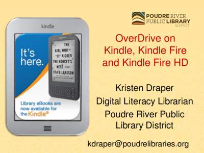 OverDrive on Kindle, Kindle Fire and Kindle Fire HD Kristen Draper Digital Literacy Librarian Poudre River Public