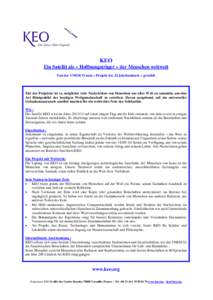 KEO Ein Satellit als « Hoffnungsträger » der Menschen weltweit Von der UNESCO zum « Projekt des 21.Jahrhunderts » gewählt Ziel des Projektes ist es, möglichst viele Nachrichten von Menschen aus aller Welt zu samme