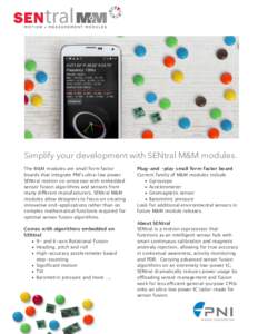 Simplify your development with SENtral M&M modules. The M&M modules are small form factor boards that integrate PNI’s ultra-low power SENtral motion co-processor with embedded sensor fusion algorithms and sensors from 