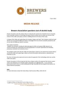 2 April[removed]MEDIA RELEASE Brewers Association questions cost of alcohol study Brewers Association notes the release today of a study into the societal costs of alcohol misuse in Australia by the Australian Institute of