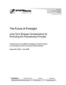 The Future of Foresight Long Term Strategic Considerations for Promoting the Precautionary Principle Prepared by the smartMeme Strategy & Training Project for the Science and Environmental Health Network