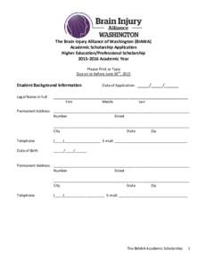 The Brain Injury Alliance of Washington (BIAWA) Academic Scholarship Application Higher Education/Professional ScholarshipAcademic Year Please Print or Type Due on or before June 30th, 2015