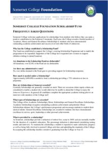 SOMERSET COLLEGE FOUNDATION SCHOLARSHIP FUND FREQUENTLY ASKED QUESTIONS Somerset College welcomes applications for scholarships from students who believe they can make a positive contribution to the Somerset Community. E