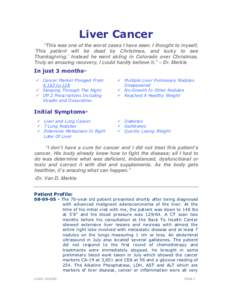 Liver Cancer “This was one of the worst cases I have seen. I thought to myself, ‘This patient will be dead by Christmas, and lucky to see Thanksgiving.’ Instead he went skiing in Colorado over Christmas. Truly an a