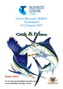 Cairns Bluewater Billfish Tournament 19-22August 2015 Enter now! E: [removed]
