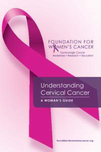Understanding Cervical Cancer A W O M AN’ S G U I DE foundationforwomenscancer.org
