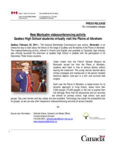 PRESS RELEASE For immediate release New Montcalm videoconferencing activity Quebec High School students virtually visit the Plains of Abraham Québec, February 25, 2014 – The National Battlefields Commission’s new ac