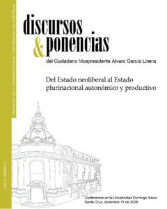 Presentación “Del Estado neoliberal al Estado plurinacional autonómico y productivo” es la primera propuesta que la Revista Discursos y Ponencias, pone a consideración de sus lectores en este 2009 y es el resul