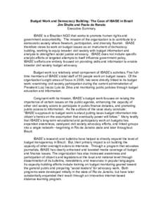 Budget Work and Democracy Building: The Case of IBASE in Brazil Jim Shultz and Paolo de Renzio Executive Summary IBASE is a Brazilian NGO that works to promote human rights and government accountability. The mission of t