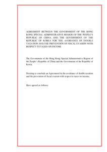 AGREEMENT BETWEEN THE GOVERNMENT OF THE HONG KONG SPECIAL ADMINISTRATIVE REGION OF THE PEOPLE’S REPUBLIC OF CHINA AND THE GOVERNMENT OF THE REPUBLIC OF KOREA FOR THE AVOIDANCE OF DOUBLE TAXATION AND THE PREVENTION OF F