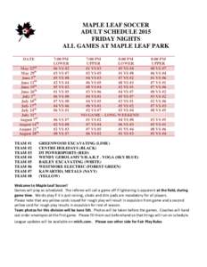 MAPLE LEAF SOCCER ADULT SCHEDULE 2015 FRIDAY NIGHTS ALL GAMES AT MAPLE LEAF PARK DATE May 22nd