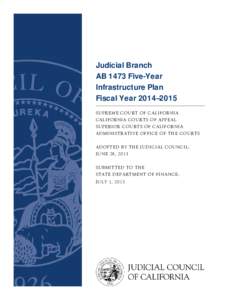 Judicial Branch AB 1473 Five-Year Infrastructure Plan Fiscal Year 2014–2015 SUPREME COURT OF CALIFORNIA CALIFORNIA COURTS OF APPEAL