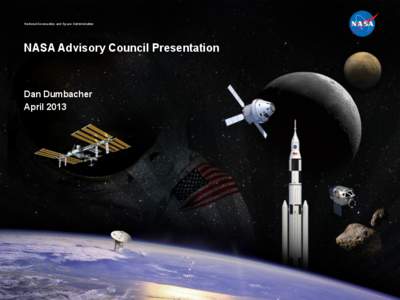 National Aeronautics and Space Administration  NASA Advisory Council Presentation Dan Dumbacher April 2013