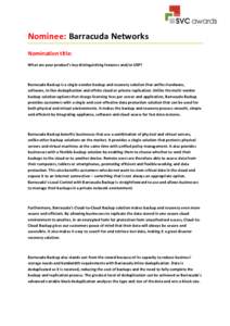 Nominee: Barracuda Networks Nomination title: What are your product’s key distinguishing features and/or USP? Barracuda Backup is a single-vendor backup and recovery solution that unifies hardware, software, in-line de