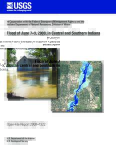 In Cooperation with the Federal Emergency Management Agency and the Indiana Department of Natural Resources, Division of Water Flood of June 7–9, 2008, in Central and Southern Indiana  Open-File Report 2008–1322